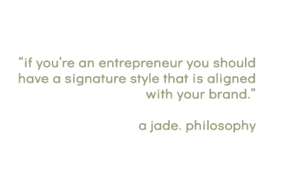 "if you're an entrepreneur you should have a signature style that is aligned with your brand. a jade. philosophy" -written in a light green font on a white background